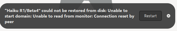 "Haiku R1/Beta4" could not be restored from disk: Unable to start domain: Unable to read from monitor: Connection reset by peer